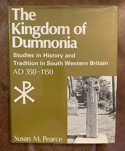 The kingdom of Dumnonia: Studies in history and tradition in south-western Britain, A.D. 350-1150