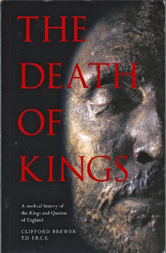 Stock image for Death of Kings : A Medical History of the Kings and Queens of England for sale by Better World Books