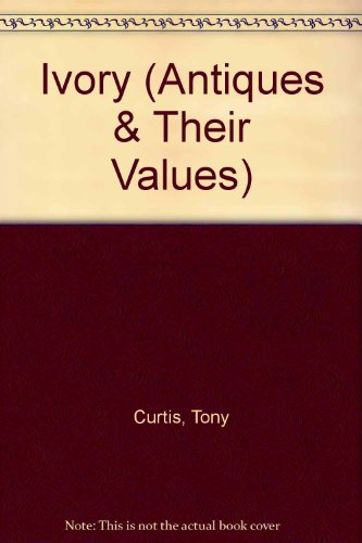 IVORY (ANTIQUES THEIR VALUES S.) (9780902921856) by Tony. (Compiled By). Curtis
