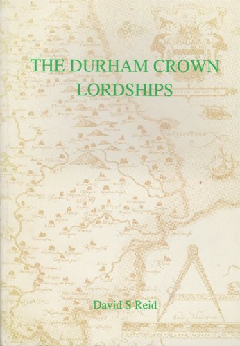 Stock image for The Durham Crown Lordships In The Sixteenth And Seventeenth Centuries And The Aftermath for sale by Aynam Book Disposals (ABD)