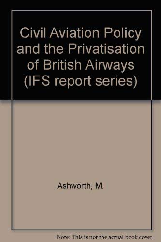 Stock image for Civil Aviation Policy and the Privatisation of British Airways for sale by Better World Books Ltd