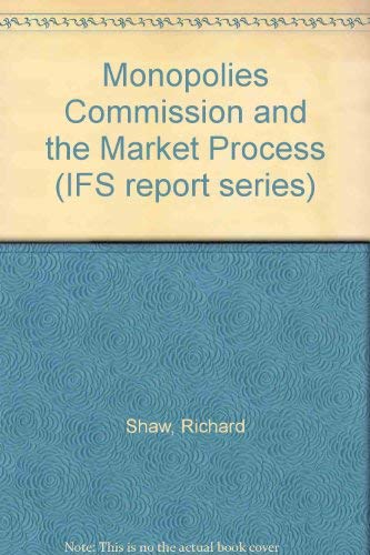 Monopolies Commission and the Market Process (IFS report series) (9780902992764) by Richard Shaw; P. Simpson