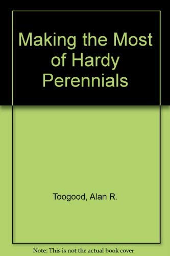 Making the Most of Hardy Perennials (9780903001458) by Alan R. Toogood