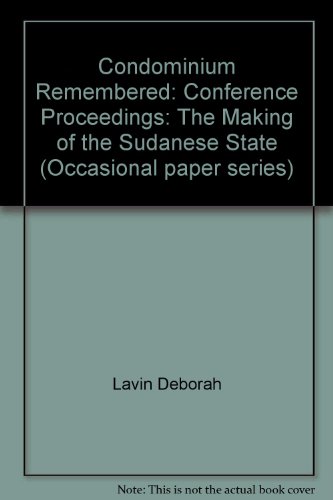 Stock image for THE CONDOMINIUM REMEMBERED. PROCEEDINGS OF THE DURHAM SUDAN HISTORICAL RECORDS CONFERENCE 1982. VOL 1. THE MAKING OF THE SUDANESE STATE. for sale by Nicola Wagner