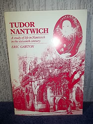 Beispielbild fr Tudor Nantwich: Study of Life in Nantwich in the Sixteenth Century zum Verkauf von WorldofBooks
