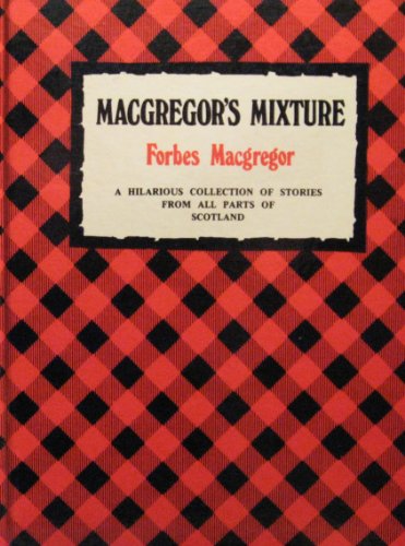 Beispielbild fr MacGregor's Mixture: a hilarious collection of stories from all parts of Scotland zum Verkauf von Gil's Book Loft