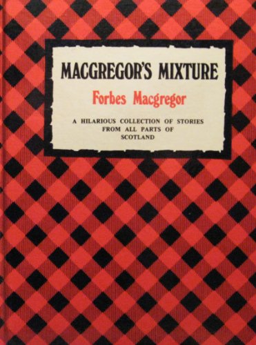 Stock image for Macgregor's Mixture: Hilarious Collection of Stories from All Parts of Scotland for sale by WorldofBooks