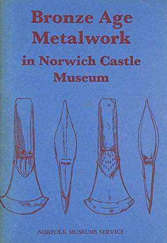 Stock image for Bronze Age metalwork in Norwich Castle Museum for sale by WorldofBooks
