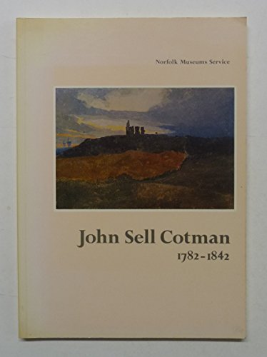 Stock image for John Sell Cotman, 1782-1842 for sale by WorldofBooks