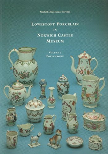 Lowestoft Porcelain in Norwich Castle Museum Volume 2 : Polychrome