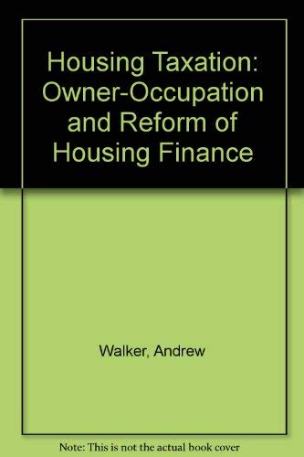 Housing Taxation: Owner-Occupation and Reform of Housing Finance (9780903113939) by Andrew Walker