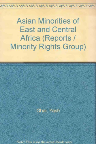 The Asian minorities of East and Central Africa (up to 1971) (Minority Rights Group Report No. 4) (9780903114035) by Yash Ghai; Dharam P. Ghai