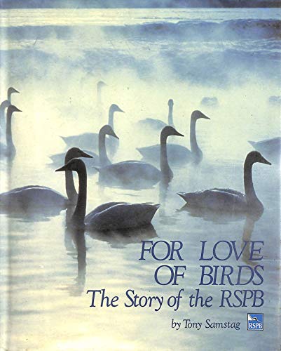 Beispielbild fr For the Love of Birds: Story of the Royal Society for the Protection of Birds zum Verkauf von AwesomeBooks
