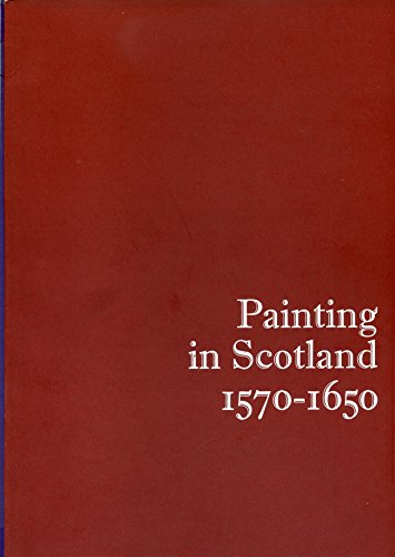 Painting in Scotland, 1570-1650: [catalogue of an exhibition held at] the Scottish National Portrait Gallery, 21 August to 21 September [1975] (9780903148047) by Thomson, Duncan