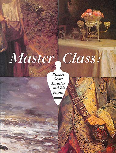 Imagen de archivo de Master Class : Robert Scott Lauder and His Pupils a la venta por Better World Books: West