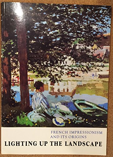 Beispielbild fr Lighting Up the Landscape: French Impressionism and Its Origins zum Verkauf von Anybook.com