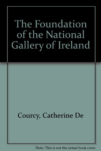 The foundation of the National Gallery of Ireland (9780903162166) by De Courcy, Catherine