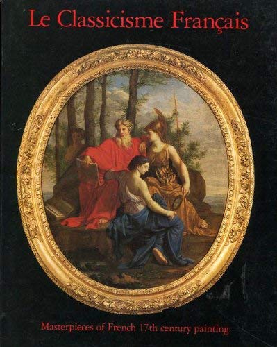 Stock image for Le Classicisme Francais: Masterpieces of Seventeenth Century Painting a Loan Exhibition from the Louvre and French Regional Museums at the National Gallery of Ireland, 30 April-9 June 1985 for sale by Gil's Book Loft