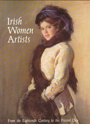 Beispielbild fr Irish Women Artists: From the Eighteenth Century to the Present Day zum Verkauf von ThriftBooks-Atlanta