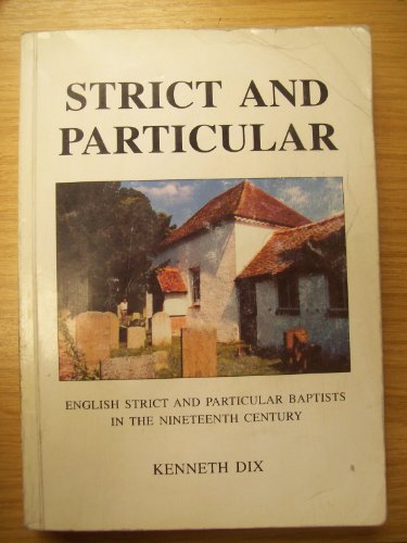 Stock image for Strict and Particular: English Strict and Particular Baptists in the Nineteenth Century