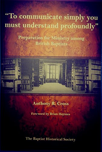 Beispielbild fr Communicate Simply You Must Understand Profoundly: Preparation for Ministry Among British Baptists 2016 zum Verkauf von WorldofBooks