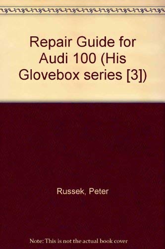 Stock image for Repair guide: Audi 100-100S-100LS;: Covering engine, cooling system, fuel system, clutch, gearbox and differential, front axle and steering, rear . U.S.A. supplement (His Glovebox series [3]) for sale by Best and Fastest Books