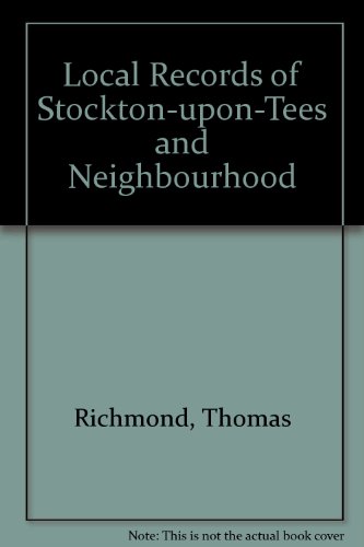 The Local Records of Stockton-upon-Tees and Neighbourhood