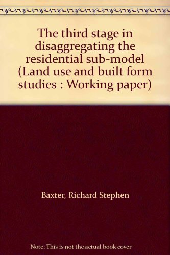 The third stage in disaggregating the residential sub-model (Land use and built form studies: Working paper) (9780903248587) by Unknown Author