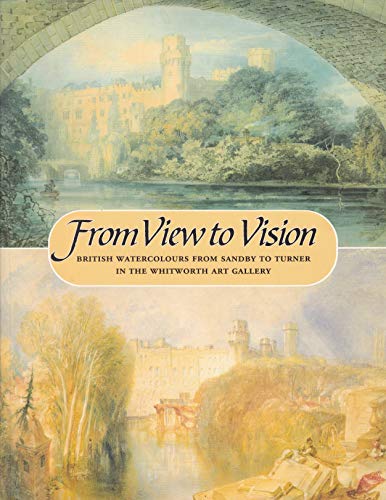 Stock image for From View to Vision British Watercolours from Sandby to Turner in the Whitworth Art Gallery for sale by Sarah Zaluckyj