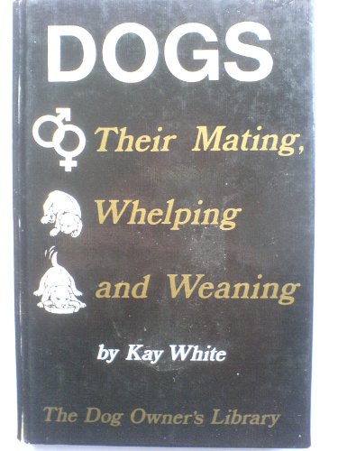 Beispielbild fr Dogs: Their Mating, Whelping and Weaning zum Verkauf von WorldofBooks