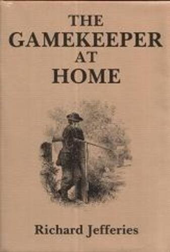Stock image for THE GAMEKEEPER AT HOME: SKETCHES OF NATURAL HISTORY AND RURAL LIFE. By Richard Jefferies. for sale by Coch-y-Bonddu Books Ltd