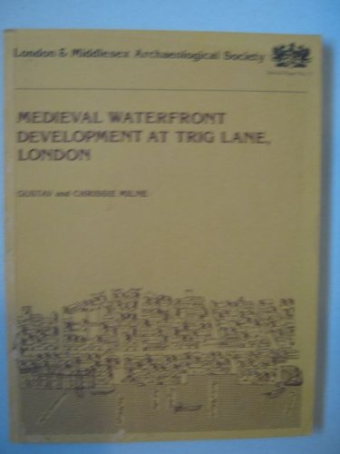 Medieval waterfront development at Trig Lane, London: An account of the excavations at Trig Lane, London, 1974-6 and related research (Special paper / London and Middlesex Archaeological Society) (9780903290241) by Milne, Gustav