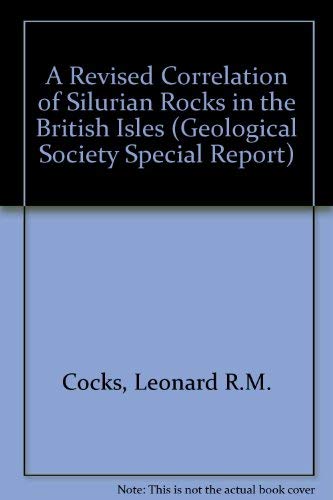 Special Report No 21: A Revised Correlation of Silurian Rocks in the British Isles (9780903317757) by Cocks, L. Robin M.; Holland, C. H.; Rickards, R. B.