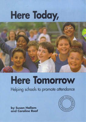 Here Today, Here Tomorrow: Helping Schools to Promote Attendance (9780903319713) by Hallam, Susan: