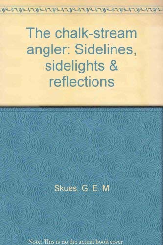 9780903330213: The chalk-stream angler: Sidelines, sidelights & reflections