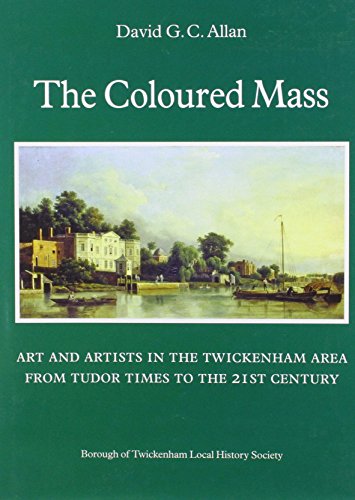 9780903341844: The Coloured Mass: Art and Artists in the Twickenham Area from Tudor Times to the 21st Century