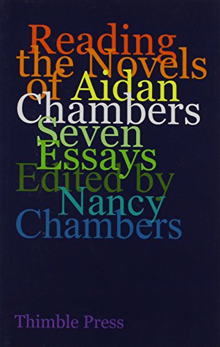 Beispielbild fr READING THE NOVELS OF AIDAN CHAMBERS - SEVEN ESSAYS zum Verkauf von GREENSLEEVES BOOKS