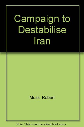 Campaign to Destabilise Iran (9780903366540) by Robert Moss