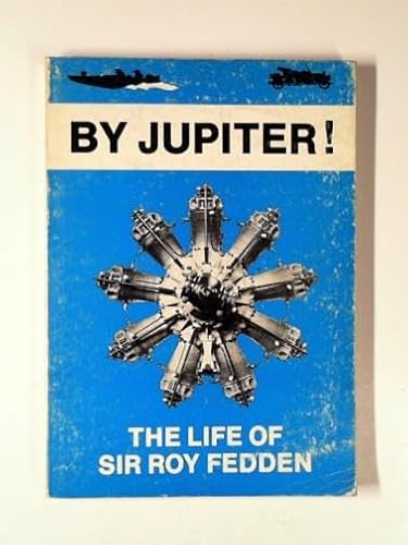 By Jupiter: The life of Sir Roy Fedden (9780903409070) by Gunston, Bill