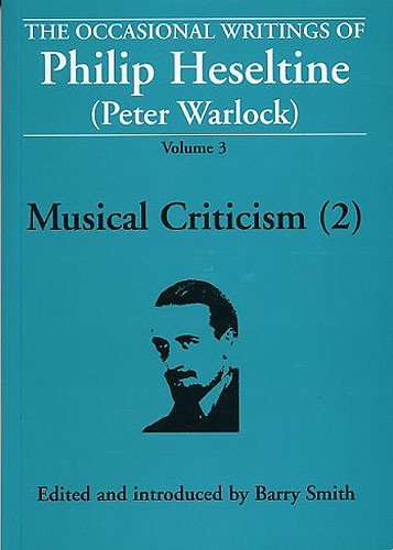 Imagen de archivo de Occasional Writings of Philip Heseltine (Peter Warlock), Volume 3: Musical Criticism 2 a la venta por Austin Sherlaw-Johnson, Secondhand Music
