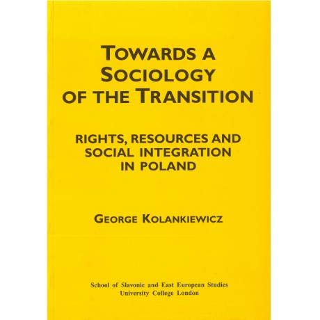 Towards a Sociology of the Transition: Rights, Resources and Social Integration in Poland (9780903425032) by George Kolankiewicz