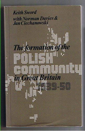 Formation of the Polish Community in Great Britain, 1939-1950 (9780903425179) by Keith Sword; Norman Davies; Jan M. Ciechanowski