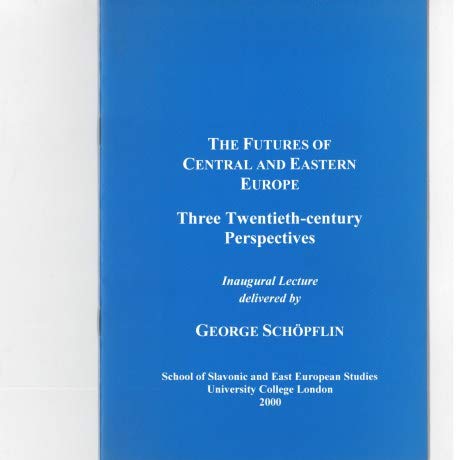 The Futures of Central and Eastern Europe: Three Twentieth-century Perspectives (SSEES Occasional Papers) (9780903425469) by Schopflin, George