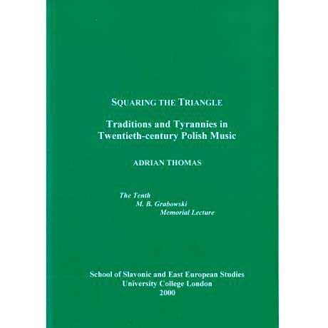 Squaring the Triangle: Traditions and Tyrannies in Twentieth-century Polish Music (SSEES Occasional Papers) (English and Polish Edition) (9780903425483) by Thomas, Adrian