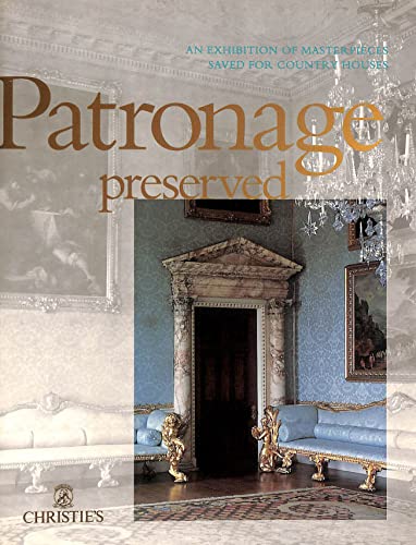 PATRONAGE PRESERVED: An Exhibition of Masterpieces Saved for Country Houses
