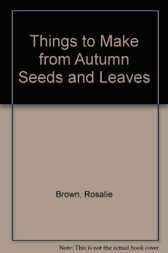 Beispielbild fr Things to Make from Autumn Seeds and Leaves zum Verkauf von WeBuyBooks