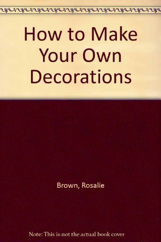 Beispielbild fr How to Make Your Own Decorations zum Verkauf von WorldofBooks