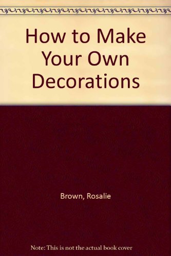 Stock image for How to Make Your Own Decorations for sale by WorldofBooks