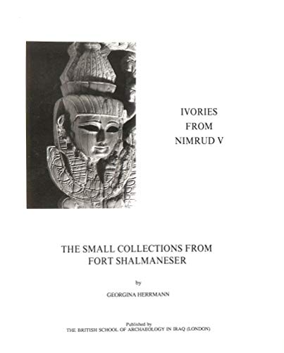 Beispielbild fr Ivories from Nimrud V: The Small Collections from Fort Shalmaneser zum Verkauf von Windows Booksellers