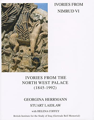 Ivories from Nimrud VI: Ivories from the North West Palace (1845-1992) (9780903472265) by Laidlaw, Stuart; Coffey, H.